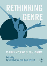 Title: Rethinking Genre in Contemporary Global Cinema, Author: Silvia Dibeltulo