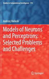 Title: Models of Neurons and Perceptrons: Selected Problems and Challenges, Author: Andrzej Bielecki