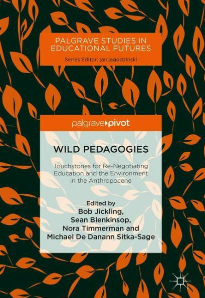 Wild Pedagogies: Touchstones for Re-Negotiating Education and the Environment Anthropocene