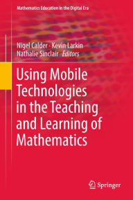 Title: Using Mobile Technologies in the Teaching and Learning of Mathematics, Author: Nigel Calder