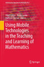 Using Mobile Technologies in the Teaching and Learning of Mathematics