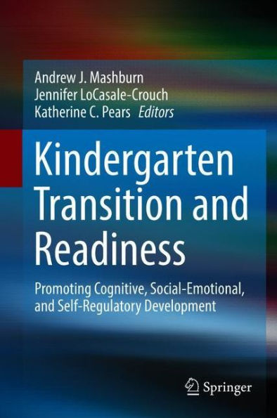 Kindergarten Transition and Readiness: Promoting Cognitive, Social-Emotional, Self-Regulatory Development