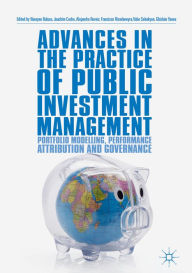 Title: Advances in the Practice of Public Investment Management: Portfolio Modelling, Performance Attribution and Governance, Author: Narayan Bulusu