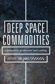 Title: Deep Space Commodities: Exploration, Production and Trading, Author: Tom James