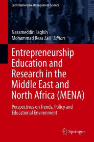 Title: Entrepreneurship Education and Research in the Middle East and North Africa (MENA): Perspectives on Trends, Policy and Educational Environment, Author: Nezameddin Faghih