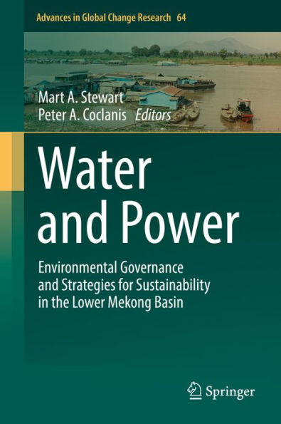 Water and Power: Environmental Governance and Strategies for Sustainability in the Lower Mekong Basin