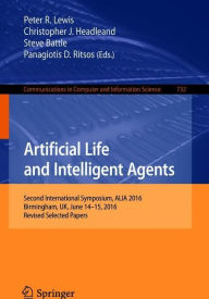 Title: Artificial Life and Intelligent Agents: Second International Symposium, ALIA 2016, Birmingham, UK, June 14-15, 2016, Revised Selected Papers, Author: Peter R. Lewis