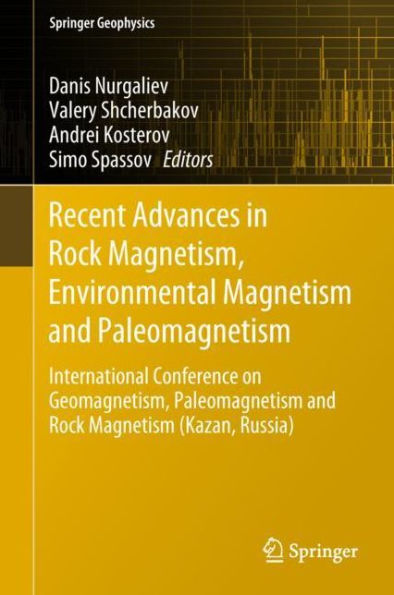 Recent Advances Rock Magnetism, Environmental Magnetism and Paleomagnetism: International Conference on Geomagnetism, Paleomagnetism (Kazan, Russia)