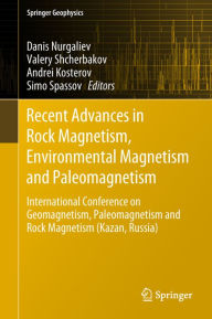 Title: Recent Advances in Rock Magnetism, Environmental Magnetism and Paleomagnetism: International Conference on Geomagnetism, Paleomagnetism and Rock Magnetism (Kazan, Russia), Author: Danis Nurgaliev