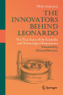 The Innovators Behind Leonardo: The True Story of the Scientific and Technological Renaissance