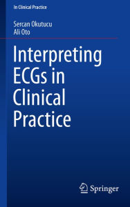 Title: Interpreting ECGs in Clinical Practice, Author: Sercan Okutucu