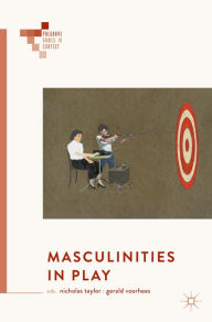 Title: Masculinities in Play, Author: Nicholas Taylor