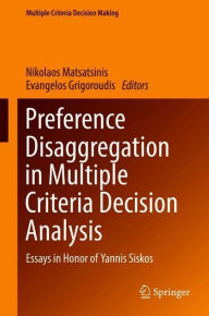 Title: Preference Disaggregation in Multiple Criteria Decision Analysis: Essays in Honor of Yannis Siskos, Author: Nikolaos Matsatsinis