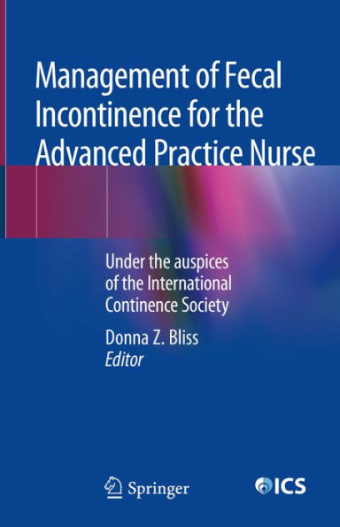 Management of Fecal Incontinence for the Advanced Practice Nurse: Under the auspices of the International Continence Society