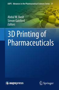 Title: 3D Printing of Pharmaceuticals, Author: Abdul W. Basit