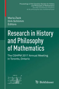Title: Research in History and Philosophy of Mathematics: The CSHPM 2017 Annual Meeting in Toronto, Ontario, Author: Maria Zack