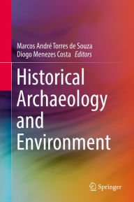 Title: Historical Archaeology and Environment, Author: Marcos André Torres de Souza