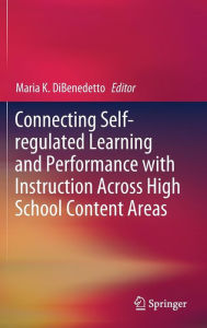 Title: Connecting Self-regulated Learning and Performance with Instruction Across High School Content Areas, Author: Maria K. DiBenedetto