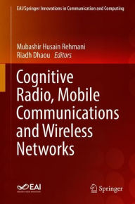 Title: Cognitive Radio, Mobile Communications and Wireless Networks, Author: Mubashir Husain Rehmani