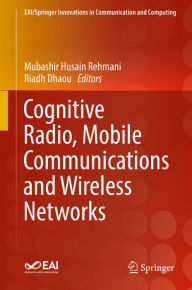 Title: Cognitive Radio, Mobile Communications and Wireless Networks, Author: Mubashir Husain Rehmani