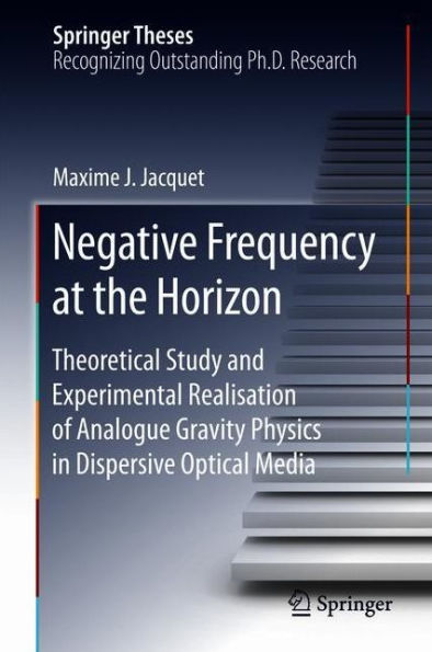 Negative Frequency at the Horizon: Theoretical Study and Experimental Realisation of Analogue Gravity Physics in Dispersive Optical Media