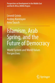 Title: Islamism, Arab Spring, and the Future of Democracy: World System and World Values Perspectives, Author: Leonid Grinin