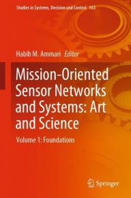 Title: Mission-Oriented Sensor Networks and Systems: Art and Science: Volume 1: Foundations, Author: Habib M. Ammari