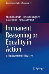 Title: Immanent Reasoning or Equality in Action: A Plaidoyer for the Play Level, Author: Shahid Rahman