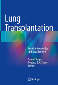 Title: Lung Transplantation: Evolving Knowledge and New Horizons, Author: Ganesh Raghu