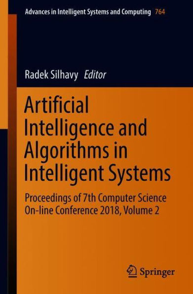 Artificial Intelligence and Algorithms in Intelligent Systems: Proceedings of 7th Computer Science On-line Conference 2018, Volume 2