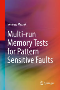 Title: Multi-run Memory Tests for Pattern Sensitive Faults, Author: Ireneusz Mrozek