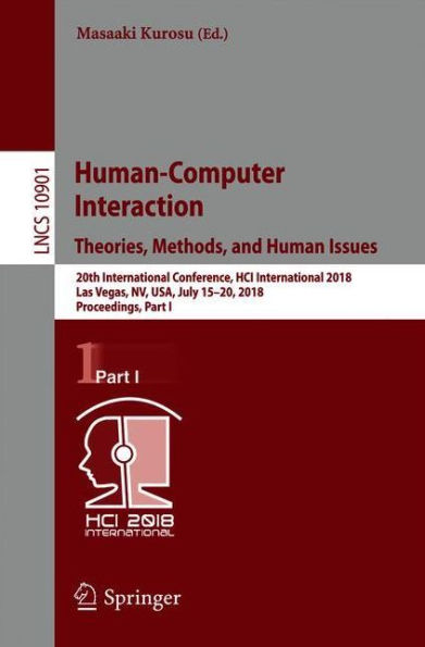 Human-Computer Interaction. Theories, Methods, and Human Issues: 20th International Conference, HCI International 2018, Las Vegas, NV, USA, July 15-20, 2018, Proceedings, Part I