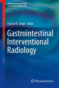 Title: Gastrointestinal Interventional Radiology, Author: Charan K. Singh