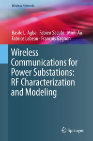 Title: Wireless Communications for Power Substations: RF Characterization and Modeling, Author: Basile L. Agba