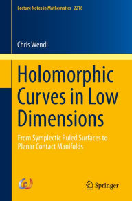 Title: Holomorphic Curves in Low Dimensions: From Symplectic Ruled Surfaces to Planar Contact Manifolds, Author: Chris Wendl