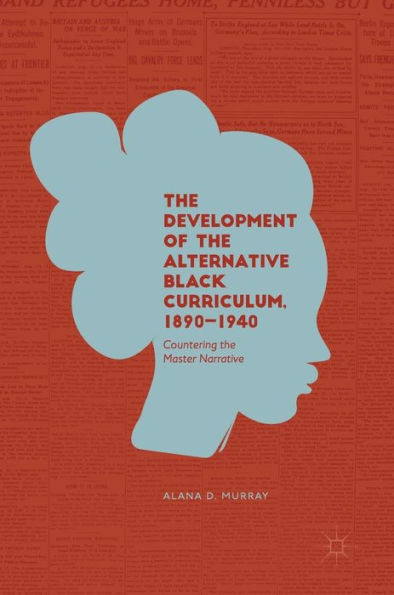 the Development of Alternative Black Curriculum, 1890-1940: Countering Master Narrative