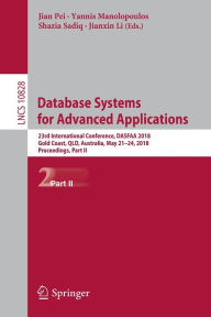 Title: Database Systems for Advanced Applications: 23rd International Conference, DASFAA 2018, Gold Coast, QLD, Australia, May 21-24, 2018, Proceedings, Part II, Author: Jian Pei
