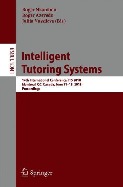 Intelligent Tutoring Systems: 14th International Conference, ITS 2018, Montreal, QC, Canada, June 11-15, Proceedings