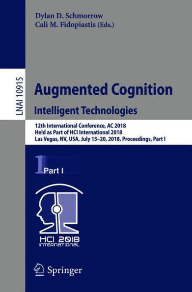 Augmented Cognition: Intelligent Technologies: 12th International Conference, AC 2018, Held as Part of HCI International 2018, Las Vegas, NV, USA, July 15-20, 2018, Proceedings, Part I