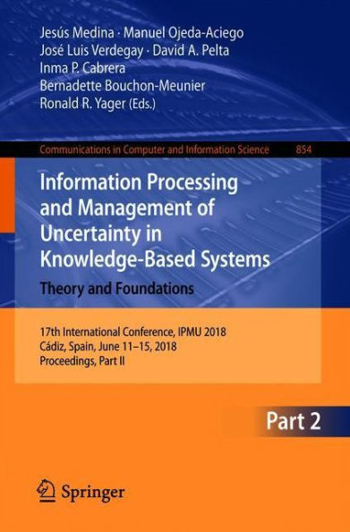 Information Processing and Management of Uncertainty in Knowledge-Based Systems. Theory and Foundations: 17th International Conference, IPMU 2018, Cï¿½diz, Spain, June 11-15, 2018, Proceedings, Part II