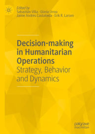 Title: Decision-making in Humanitarian Operations: Strategy, Behavior and Dynamics, Author: Sebastián Villa