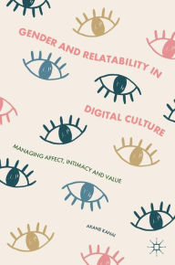 Title: Gender and Relatability in Digital Culture: Managing Affect, Intimacy and Value, Author: Akane Kanai