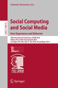 Title: Social Computing and Social Media. User Experience and Behavior: 10th International Conference, SCSM 2018, Held as Part of HCI International 2018, Las Vegas, NV, USA, July 15-20, 2018, Proceedings, Part I, Author: Gabriele Meiselwitz
