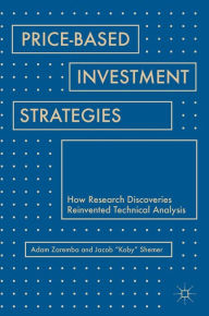 Title: Price-Based Investment Strategies: How Research Discoveries Reinvented Technical Analysis, Author: Adam Zaremba