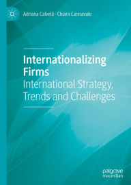 Title: Internationalizing Firms: International Strategy, Trends and Challenges, Author: Adriana Calvelli