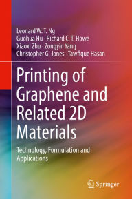 Title: Printing of Graphene and Related 2D Materials: Technology, Formulation and Applications, Author: Leonard W. T. Ng