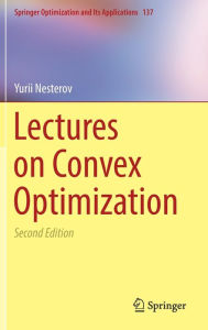 Title: Lectures on Convex Optimization / Edition 2, Author: Yurii Nesterov