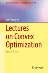 Title: Lectures on Convex Optimization, Author: Yurii Nesterov