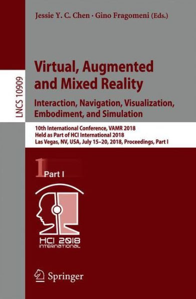 Virtual, Augmented and Mixed Reality: Interaction, Navigation, Visualization, Embodiment, and Simulation: 10th International Conference, VAMR 2018, Held as Part of HCI International 2018, Las Vegas, NV, USA, July 15-20, 2018, Proceedings, Part I