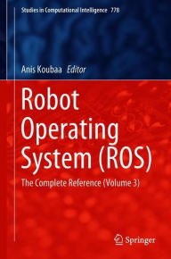 Title: Robot Operating System (ROS): The Complete Reference (Volume 3), Author: Anis Koubaa